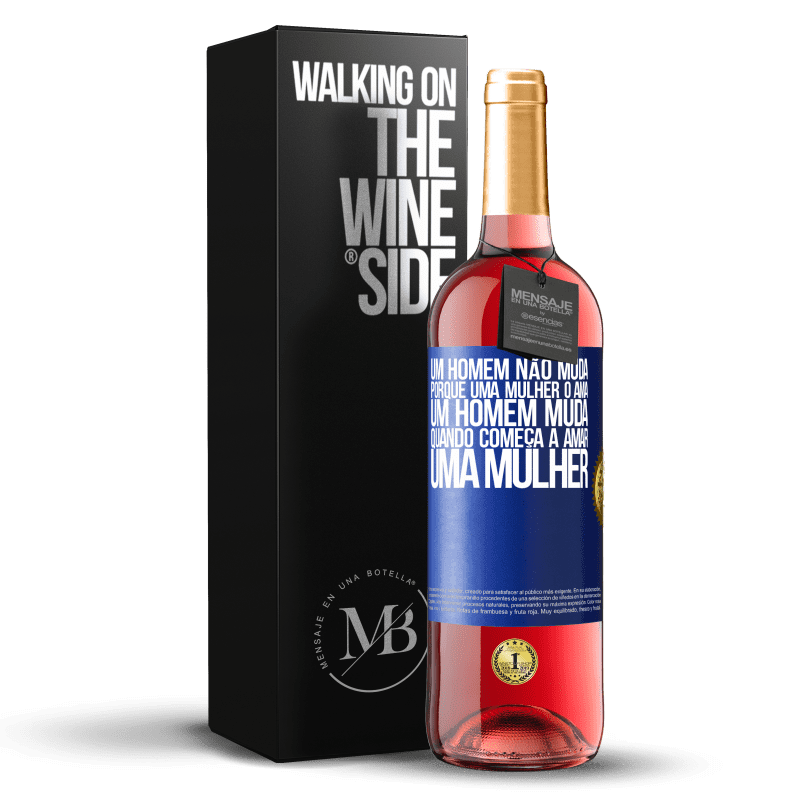 29,95 € Envio grátis | Vinho rosé Edição ROSÉ Um homem não muda porque uma mulher o ama. Um homem muda quando começa a amar uma mulher Etiqueta Azul. Etiqueta personalizável Vinho jovem Colheita 2024 Tempranillo