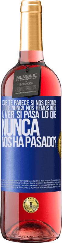 «¿Qué te parece si nos decimos lo que nunca nos hemos dicho, a ver si pasa lo que nunca nos ha pasado?» Edición ROSÉ
