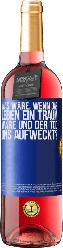 29,95 € Kostenloser Versand | Roséwein ROSÉ Ausgabe was wäre, wenn das Leben ein Traum wäre und der Tod uns aufweckt? Blaue Markierung. Anpassbares Etikett Junger Wein Ernte 2025 Tempranillo