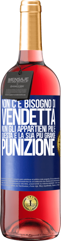 «Non c'è bisogno di vendetta. Non gli appartieni più e questa è la sua più grande punizione» Edizione ROSÉ
