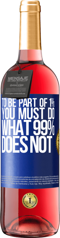 29,95 € | Rosé Wine ROSÉ Edition To be part of 1% you must do what 99% does not Blue Label. Customizable label Young wine Harvest 2024 Tempranillo