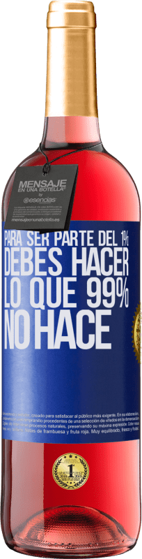 29,95 € | Vino Rosado Edición ROSÉ Para ser parte del 1% debes hacer lo que 99% no hace Etiqueta Azul. Etiqueta personalizable Vino joven Cosecha 2023 Tempranillo