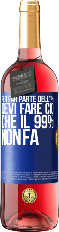 29,95 € | Vino rosato Edizione ROSÉ Per far parte dell'1% devi fare ciò che il 99% non fa Etichetta Blu. Etichetta personalizzabile Vino giovane Raccogliere 2024 Tempranillo