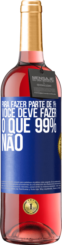 29,95 € | Vinho rosé Edição ROSÉ Para fazer parte de 1%, você deve fazer o que 99% não Etiqueta Azul. Etiqueta personalizável Vinho jovem Colheita 2024 Tempranillo