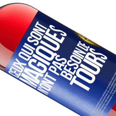 Expressions Uniques et Personnelles. «Ceux qui sont magiques n'ont pas besoin de tours» Édition ROSÉ