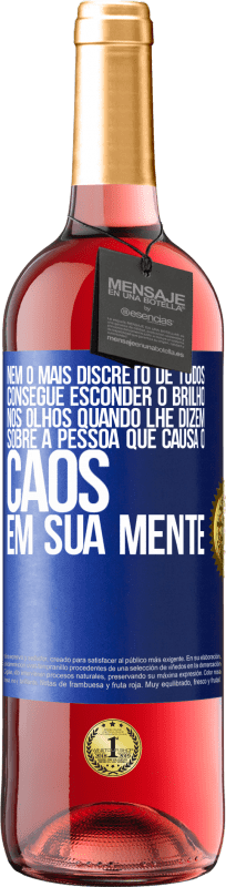 29,95 € | Vinho rosé Edição ROSÉ Nem o mais discreto de todos consegue esconder o brilho nos olhos quando lhe dizem sobre a pessoa que causa o caos em sua Etiqueta Azul. Etiqueta personalizável Vinho jovem Colheita 2024 Tempranillo