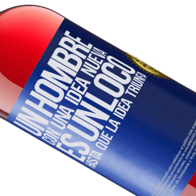 Expresiones Únicas y Personales. «Un hombre con una idea nueva es un loco hasta que la idea triunfa» Edición ROSÉ