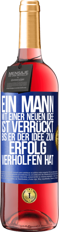 29,95 € | Roséwein ROSÉ Ausgabe Ein Mann mit einer neuen Idee ist verrückt, bis er der Idee zum Erfolg verholfen hat Blaue Markierung. Anpassbares Etikett Junger Wein Ernte 2023 Tempranillo