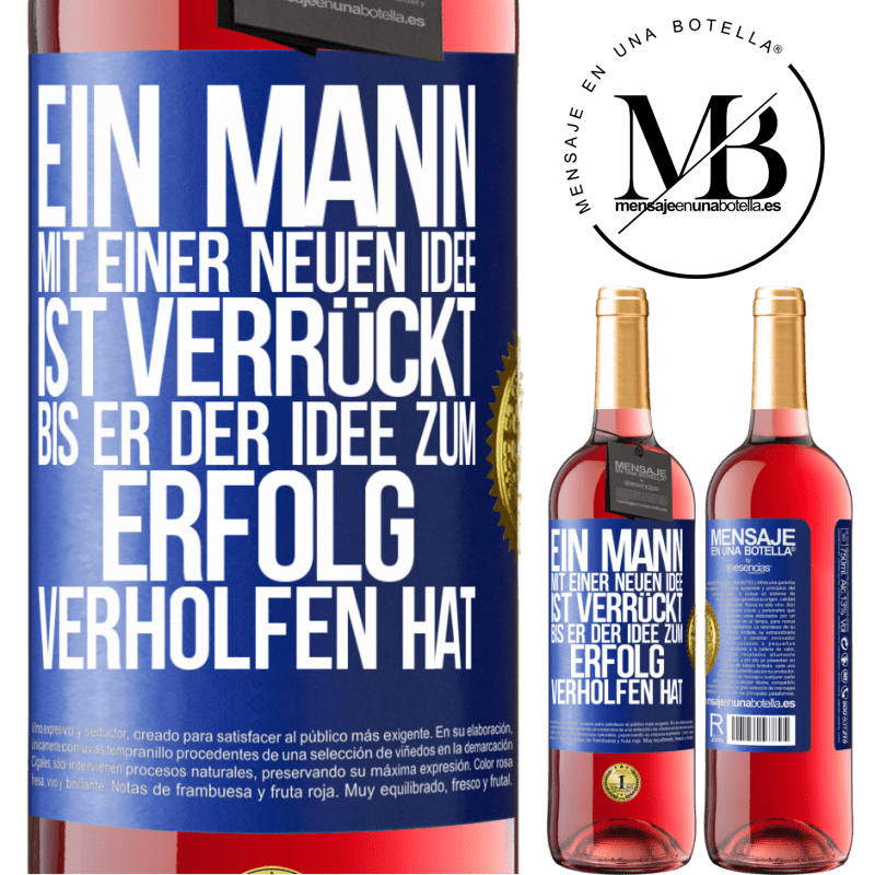29,95 € Kostenloser Versand | Roséwein ROSÉ Ausgabe Ein Mann mit einer neuen Idee ist verrückt, bis er der Idee zum Erfolg verholfen hat Blaue Markierung. Anpassbares Etikett Junger Wein Ernte 2025 Tempranillo