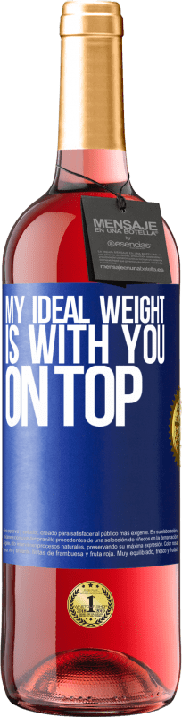 29,95 € | Rosé Wine ROSÉ Edition My ideal weight is with you on top Blue Label. Customizable label Young wine Harvest 2023 Tempranillo