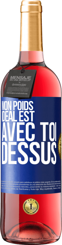 29,95 € Envoi gratuit | Vin rosé Édition ROSÉ Mon poids idéal est avec toi dessus Étiquette Bleue. Étiquette personnalisable Vin jeune Récolte 2025 Tempranillo