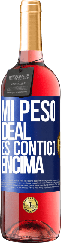 29,95 € | Vino Rosado Edición ROSÉ Mi peso ideal es contigo encima Etiqueta Azul. Etiqueta personalizable Vino joven Cosecha 2023 Tempranillo