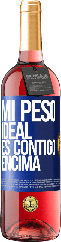 29,95 € | Vino Rosado Edición ROSÉ Mi peso ideal es contigo encima Etiqueta Azul. Etiqueta personalizable Vino joven Cosecha 2025 Tempranillo