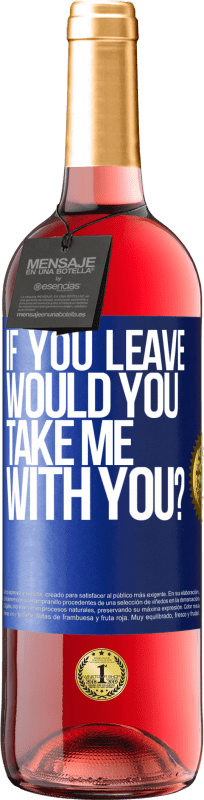 29,95 € | Rosé Wine ROSÉ Edition if you leave, would you take me with you? Blue Label. Customizable label Young wine Harvest 2024 Tempranillo