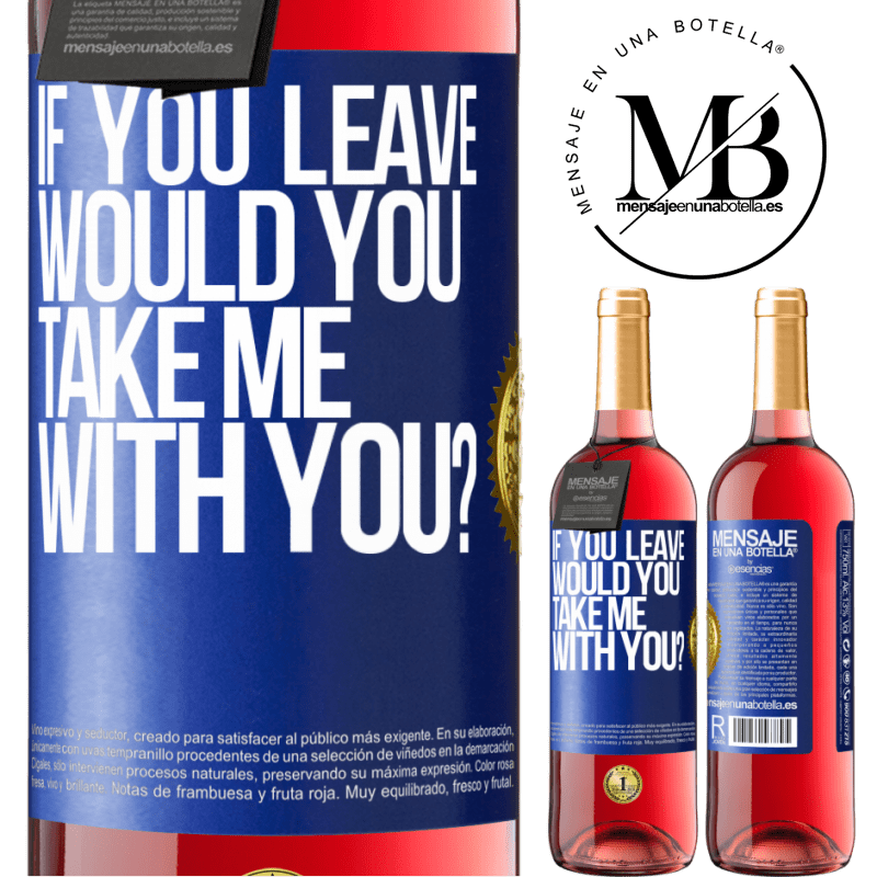 24,95 € Free Shipping | Rosé Wine ROSÉ Edition if you leave, would you take me with you? Blue Label. Customizable label Young wine Harvest 2021 Tempranillo