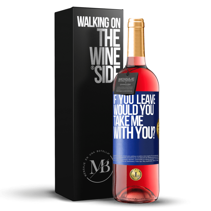 29,95 € Free Shipping | Rosé Wine ROSÉ Edition if you leave, would you take me with you? Blue Label. Customizable label Young wine Harvest 2023 Tempranillo