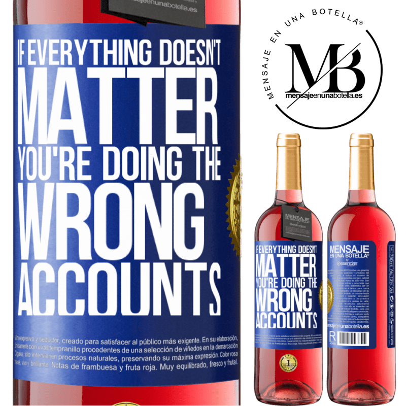 29,95 € Free Shipping | Rosé Wine ROSÉ Edition If everything doesn't matter, you're doing the wrong accounts Blue Label. Customizable label Young wine Harvest 2021 Tempranillo