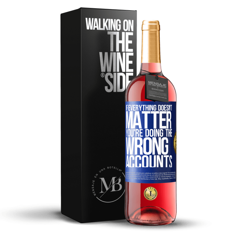 24,95 € Free Shipping | Rosé Wine ROSÉ Edition If everything doesn't matter, you're doing the wrong accounts Blue Label. Customizable label Young wine Harvest 2021 Tempranillo