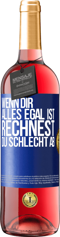 29,95 € | Roséwein ROSÉ Ausgabe Wenn dir alles egal ist, rechnest du schlecht ab Blaue Markierung. Anpassbares Etikett Junger Wein Ernte 2023 Tempranillo