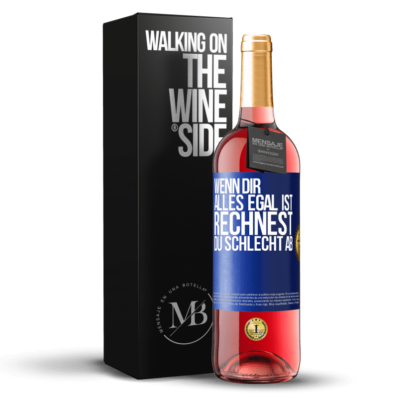 29,95 € Kostenloser Versand | Roséwein ROSÉ Ausgabe Wenn dir alles egal ist, rechnest du schlecht ab Blaue Markierung. Anpassbares Etikett Junger Wein Ernte 2024 Tempranillo