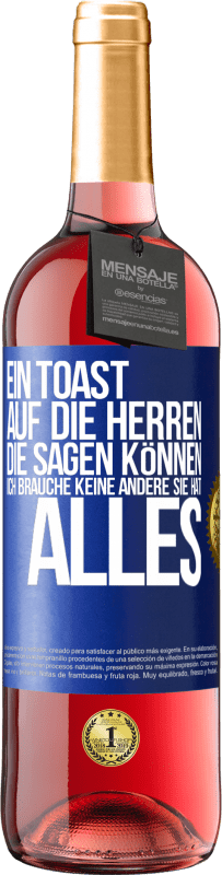 29,95 € | Roséwein ROSÉ Ausgabe Ein Toast auf die Herren, die sagen können: Ich brauche keine andere, sie hat alles Blaue Markierung. Anpassbares Etikett Junger Wein Ernte 2024 Tempranillo