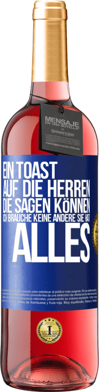 29,95 € | Roséwein ROSÉ Ausgabe Ein Toast auf die Herren, die sagen können: Ich brauche keine andere, sie hat alles Blaue Markierung. Anpassbares Etikett Junger Wein Ernte 2025 Tempranillo