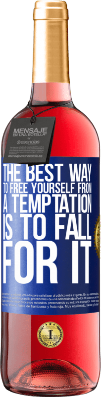 «The best way to free yourself from a temptation is to fall for it» ROSÉ Edition
