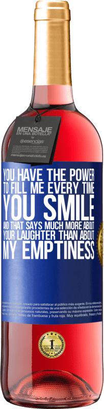 29,95 € | Rosé Wine ROSÉ Edition You have the power to fill me every time you smile, and that says much more about your laughter than about my emptiness Blue Label. Customizable label Young wine Harvest 2024 Tempranillo