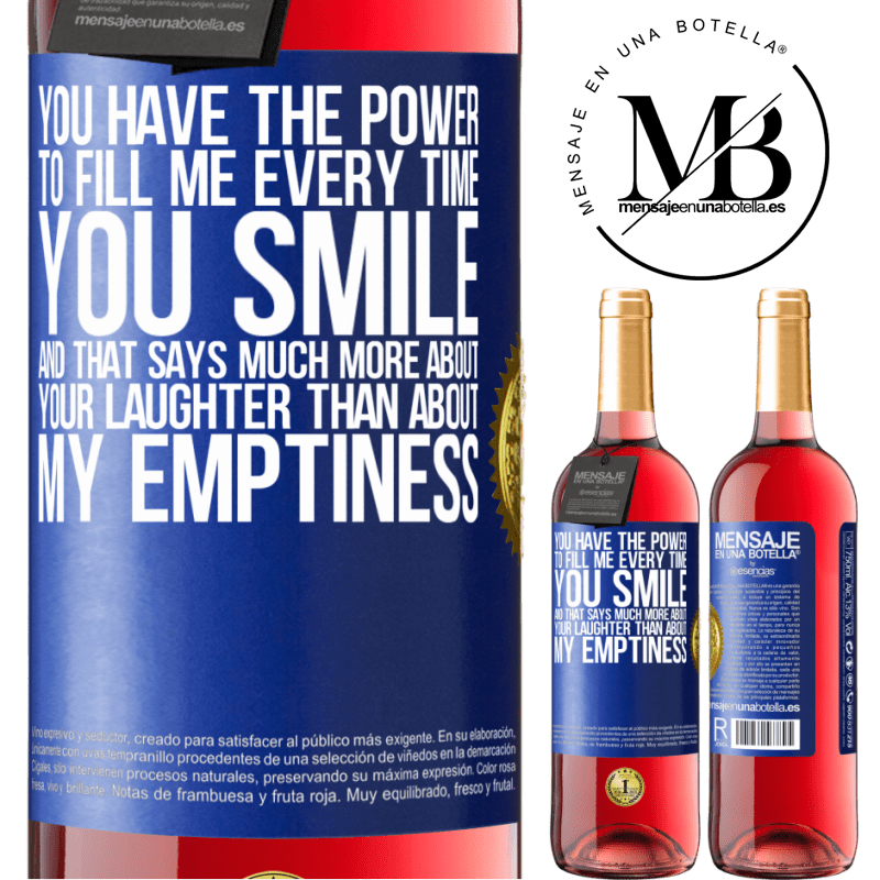 29,95 € Free Shipping | Rosé Wine ROSÉ Edition You have the power to fill me every time you smile, and that says much more about your laughter than about my emptiness Blue Label. Customizable label Young wine Harvest 2022 Tempranillo