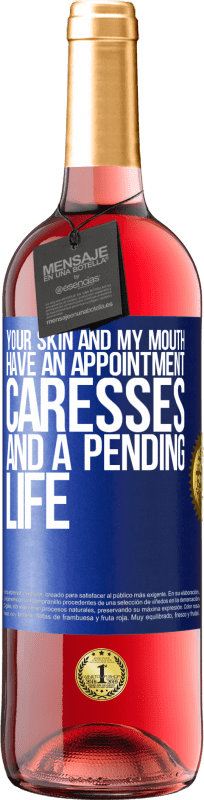 29,95 € | Rosé Wine ROSÉ Edition Your skin and my mouth have an appointment, caresses, and a pending life Blue Label. Customizable label Young wine Harvest 2023 Tempranillo