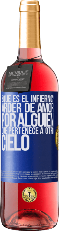 29,95 € | Vino Rosado Edición ROSÉ ¿Qué es el infierno? Arder de amor por alguien que pertenece a otro cielo Etiqueta Azul. Etiqueta personalizable Vino joven Cosecha 2025 Tempranillo