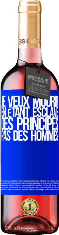 29,95 € Envoi gratuit | Vin rosé Édition ROSÉ Je veux mourir en étant esclave des principes, pas des hommes Étiquette Bleue. Étiquette personnalisable Vin jeune Récolte 2024 Tempranillo