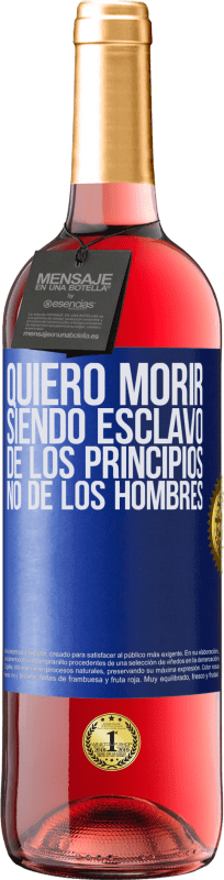 29,95 € | Vino Rosado Edición ROSÉ Quiero morir siendo esclavo de los principios, no de los hombres Etiqueta Azul. Etiqueta personalizable Vino joven Cosecha 2024 Tempranillo