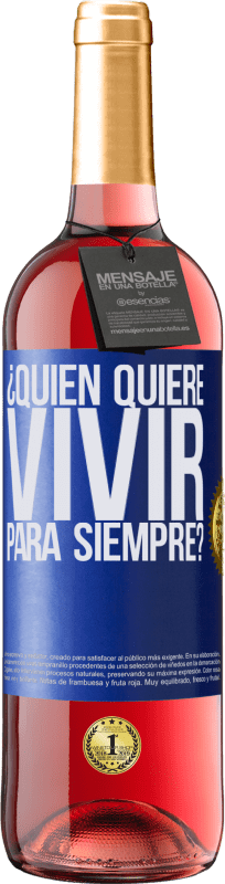 29,95 € Envío gratis | Vino Rosado Edición ROSÉ ¿Quién quiere vivir para siempre? Etiqueta Azul. Etiqueta personalizable Vino joven Cosecha 2025 Tempranillo