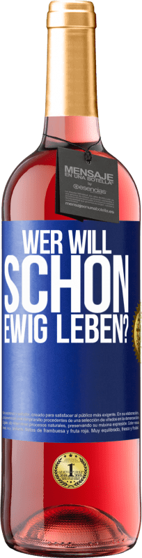 29,95 € | Roséwein ROSÉ Ausgabe Wer will schon ewig leben? Blaue Markierung. Anpassbares Etikett Junger Wein Ernte 2024 Tempranillo