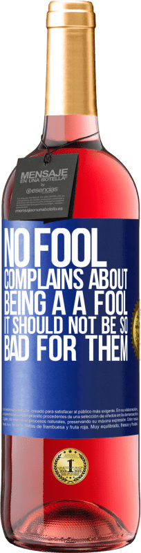 29,95 € | Rosé Wine ROSÉ Edition No fool complains about being a a fool. It should not be so bad for them Blue Label. Customizable label Young wine Harvest 2023 Tempranillo
