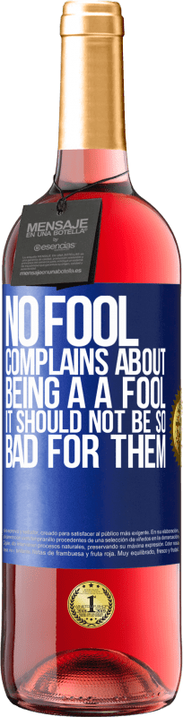 29,95 € | Rosé Wine ROSÉ Edition No fool complains about being a a fool. It should not be so bad for them Blue Label. Customizable label Young wine Harvest 2025 Tempranillo