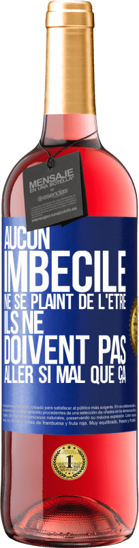 29,95 € | Vin rosé Édition ROSÉ Aucun imbécile ne se plaint de l'être. Ils ne doivent pas aller si mal que ça Étiquette Bleue. Étiquette personnalisable Vin jeune Récolte 2025 Tempranillo