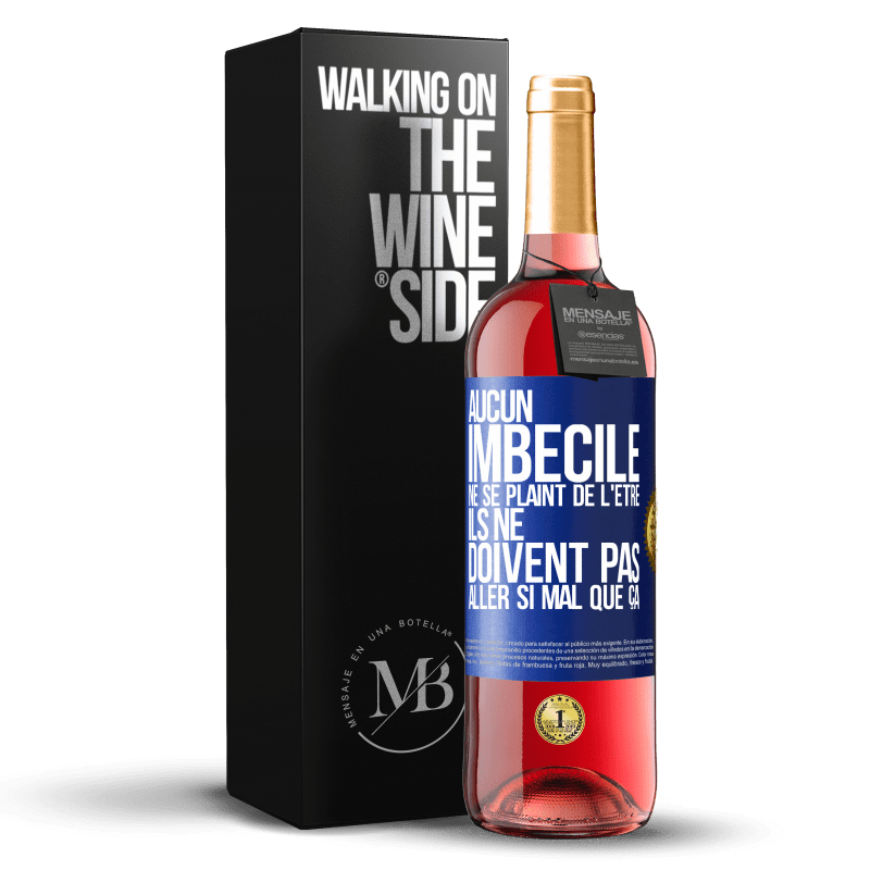 29,95 € Envoi gratuit | Vin rosé Édition ROSÉ Aucun imbécile ne se plaint de l'être. Ils ne doivent pas aller si mal que ça Étiquette Bleue. Étiquette personnalisable Vin jeune Récolte 2024 Tempranillo