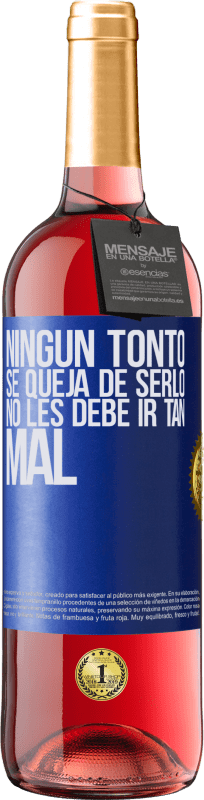 29,95 € | Vino Rosado Edición ROSÉ Ningún tonto se queja de serlo. No les debe ir tan mal Etiqueta Azul. Etiqueta personalizable Vino joven Cosecha 2025 Tempranillo