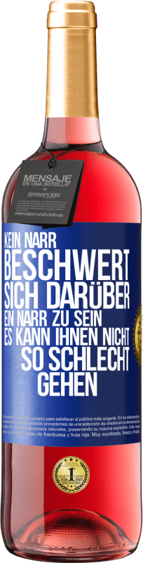 29,95 € | Roséwein ROSÉ Ausgabe Kein Narr beschwert sich darüber, ein Narr zu sein. Es kann ihnen nicht so schlecht gehen Blaue Markierung. Anpassbares Etikett Junger Wein Ernte 2025 Tempranillo