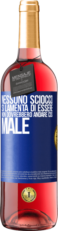 29,95 € | Vino rosato Edizione ROSÉ Nessuno sciocco si lamenta di essere. Non dovrebbero andare così male Etichetta Blu. Etichetta personalizzabile Vino giovane Raccogliere 2024 Tempranillo