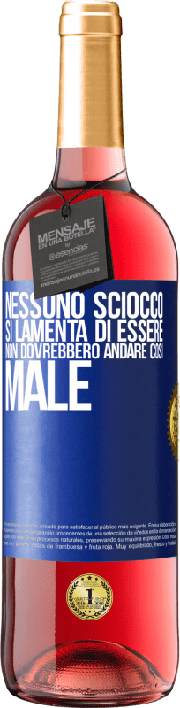 29,95 € | Vino rosato Edizione ROSÉ Nessuno sciocco si lamenta di essere. Non dovrebbero andare così male Etichetta Blu. Etichetta personalizzabile Vino giovane Raccogliere 2025 Tempranillo