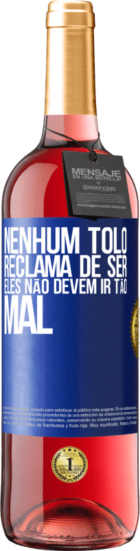 29,95 € | Vinho rosé Edição ROSÉ Nenhum tolo reclama de ser. Eles não devem ir tão mal Etiqueta Azul. Etiqueta personalizável Vinho jovem Colheita 2024 Tempranillo