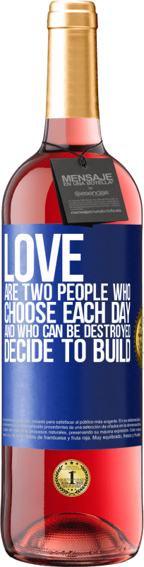 «Любовь - это два человека, которые выбирают каждый день, и которые могут быть разрушены, решают построить» Издание ROSÉ