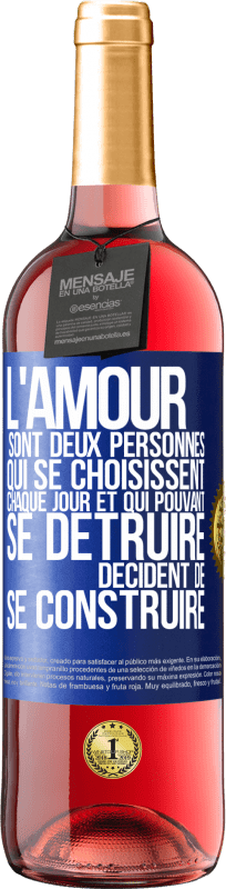 «L'amour sont deux personnes qui se choisissent chaque jour et qui pouvant se détruire, décident de se construire» Édition ROSÉ