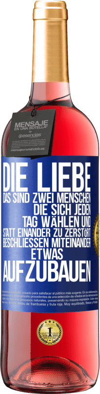 29,95 € | Roséwein ROSÉ Ausgabe Die Liebe, das sind zwei Menschen, die sich jeden Tag wählen und statt einander zu zerstört, beschließen miteinander etwas auf Blaue Markierung. Anpassbares Etikett Junger Wein Ernte 2024 Tempranillo