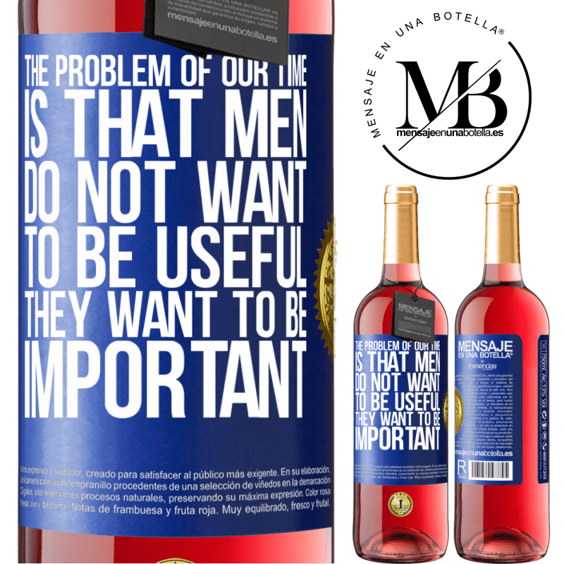 29,95 € Free Shipping | Rosé Wine ROSÉ Edition The problem of our age is that men do not want to be useful, but important Blue Label. Customizable label Young wine Harvest 2022 Tempranillo