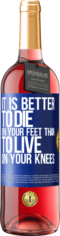 «It is better to die on your feet than to live on your knees» ROSÉ Edition