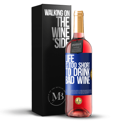 «Life is too short to drink bad wine» ROSÉ Edition